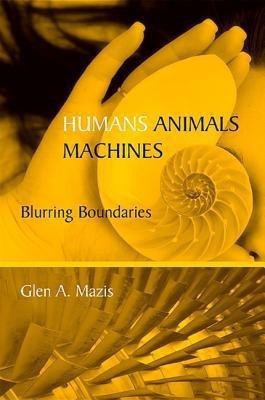 Humans, Animals, Machines(English, Paperback, Mazis Glen A.)