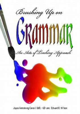 Brushing Up on Grammar  - An Act of Teaching Approach(English, Paperback, Carroll Joyce Armstrong Ed.D, H.L.D.)