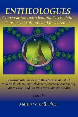 Entheologues: Conversations with Leading Psychedelic Thinkers, Explorers and Researchers(English, Paperback, Ball Martin W.)