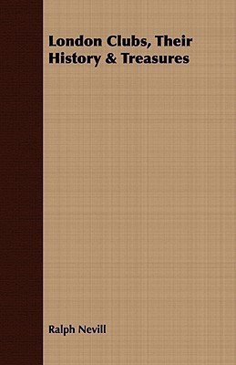 London Clubs, Their History & Treasures(English, Paperback, Nevill Ralph)