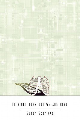 It Might Turn Out We Are Real(English, Paperback, Scarlata Susan)