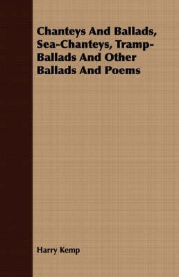 Chanteys And Ballads, Sea-Chanteys, Tramp-Ballads And Other Ballads And Poems(English, Paperback, Kemp Harry)