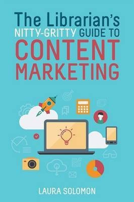 The Librarian's Nitty-Gritty Guide to Content Marketing(English, Paperback, Solomon Laura)