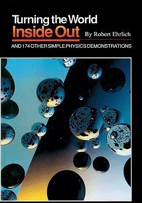 Turning the World Inside Out and 174 Other Simple Physics Demonstrations(English, Paperback, Ehrlich Robert)
