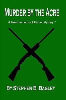 Murder by the Acre(English, Paperback, Bagley Stephen B.)