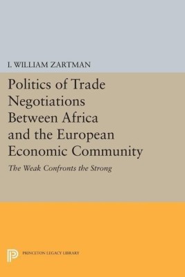 Politics of Trade Negotiations Between Africa and the European Economic Community(English, Paperback, Zartman I. William)