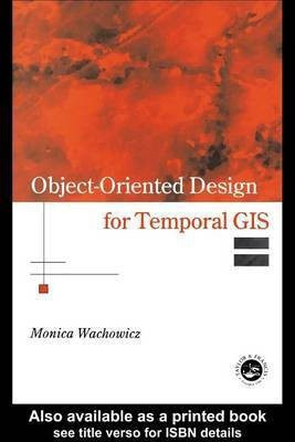 Object-Oriented Design for Temporal GIS(English, Electronic book text, Wachowicz Monica)