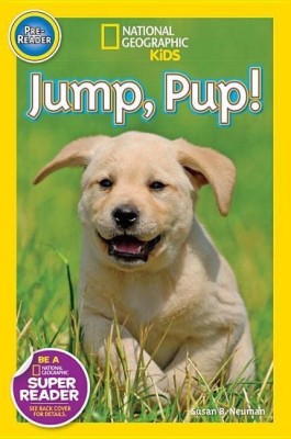 Jump, Pup! (National Geographic Kids Readers, Pre-Reader)(English, Paperback, Neuman Susan B.)