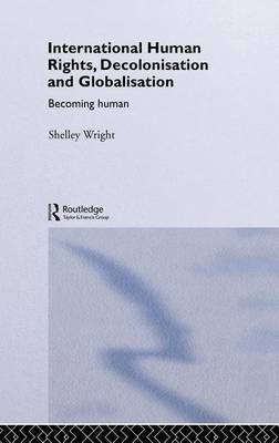 International Human Rights, Decolonisation and Globalisation(English, Electronic book text, Wright Shelley)