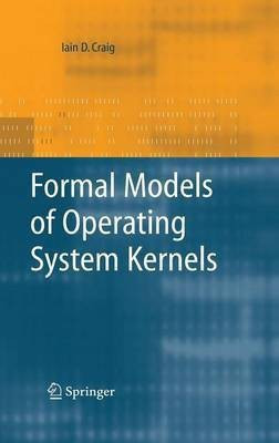 Formal Models of Operating System Kernels(English, Hardcover, Craig Iain D.)