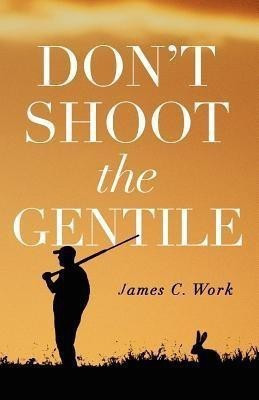 Don't Shoot the Gentile(English, Paperback, Work James C.)