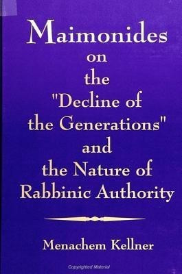 Maimonides on the "Decline of the Generations" and the Nature of Rabbinic Authority(English, Paperback, Kellner Menachem)