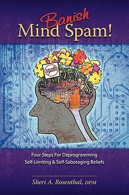 Banish Mind Spam! Four Steps For Deprogramming Self-Limiting and Self-Sabotaging Beliefs(English, Paperback, Rosenthal Sheri A)