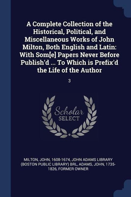 A Complete Collection of the Historical, Political, and Miscellaneous Works of John Milton, Both English and Latin(English, Paperback, Milton John)