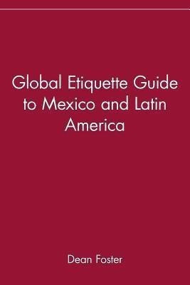 Global Etiquette Guide to Mexico and Latin America(English, Paperback, Foster Dean)