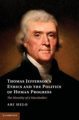 Thomas Jefferson's Ethics and the Politics of Human Progress(English, Hardcover, Helo Ari)