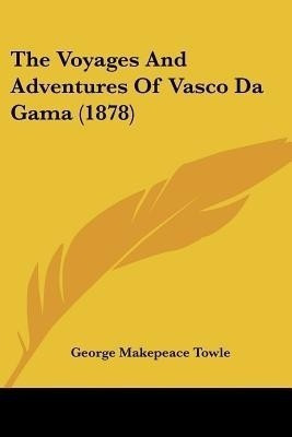 The Voyages And Adventures Of Vasco Da Gama (1878)(English, Paperback, Towle George Makepeace)