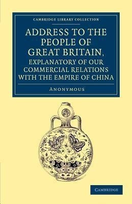 Address to the People of Great Britain, Explanatory of our Commercial Relations with the Empire of China(English, Paperback, Anonymous)