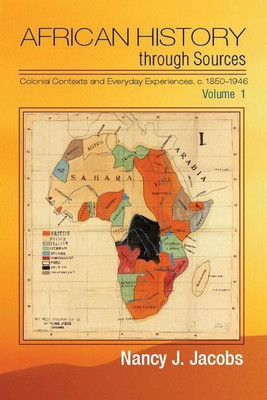 African History through Sources: Volume 1, Colonial Contexts and Everyday Experiences, c.1850-1946(English, Paperback, Jacobs Nancy J.)