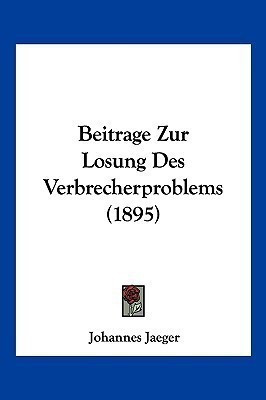 Beitrage Zur Losung Des Verbrecherproblems (1895)(German, Paperback, unknown)