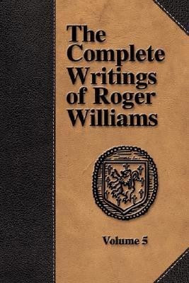 The Complete Writings of Roger Williams - Volume 5(English, Paperback, Williams Roger,)
