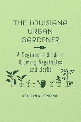 The Louisiana Urban Gardener(English, Hardcover, Fontenot Kathryn K.)