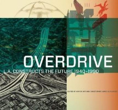 Overdrive - L.A Constructs the Future, 1940-1990(English, Hardcover, De Wit .)