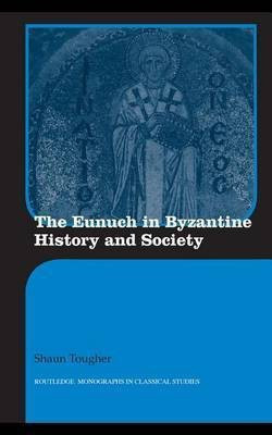 The Eunuch in Byzantine History and Society(English, Electronic book text, Tougher Shaun Professor)