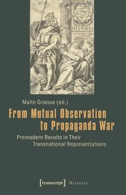 From Mutual Observation to Propaganda War - Premodern Revolts in Their Transnational Representations(English, Paperback, Griesse Malte)