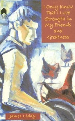 I Only Know That I Love Strength in My Friends and Greatness(English, Paperback, Liddy James)