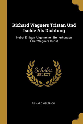 Richard Wagners Tristan Und Isolde Als Dichtung(German, Paperback, Weltrich Richard)