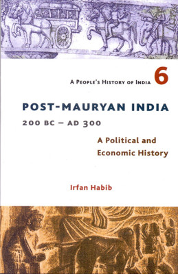 A People's History of India 6 - Post Mauryan India, 200 BC - AD 300(English, Paperback, Habib Irfan)