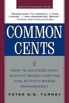 Common Cents: How to Succeed with Activity-Based Costing and Activity-Based Management(English, Paperback, Turney Peter)