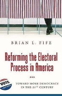 Reforming the Electoral Process in America(English, Hardcover, Fife Brian L.)