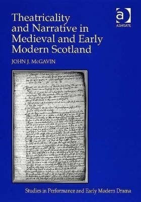 Theatricality and Narrative in Medieval and Early Modern Scotland(English, Hardcover, McGavin John)