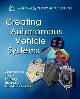 Creating Autonomous Vehicle Systems(English, Paperback, Liu Shaoshan)