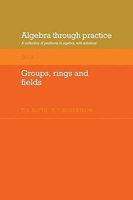 Algebra Through Practice: Volume 3, Groups, Rings and Fields(English, Paperback, unknown)