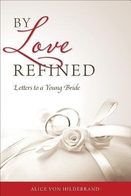 By Love Refined(English, Paperback, Hildebrand Alice von)