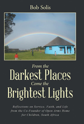 From the Darkest Places Come the Brightest Lights(English, Hardcover, Solis Bob)