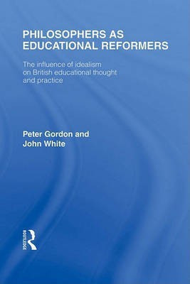 Philosophers as Educational Reformers (International Library of the Philosophy of Education Volume 10)(English, Electronic book text, Gordon Peter Professor PH D)