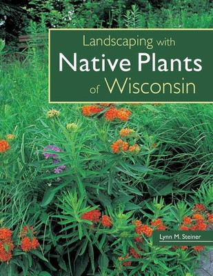 Landscaping with Native Plants of Wisconsin(English, Paperback, Steiner Lynn M.)
