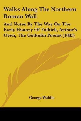 Walks Along The Northern Roman Wall(English, Paperback, Waldie George)