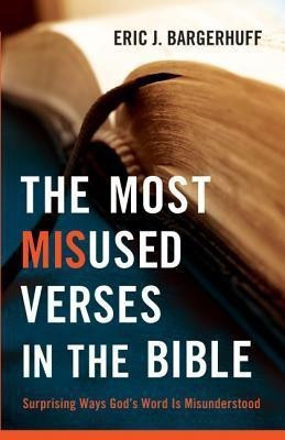 The Most Misused Verses in the Bible - Surprising Ways God`s Word Is Misunderstood(English, Paperback, Bargerhuff Eric J.)