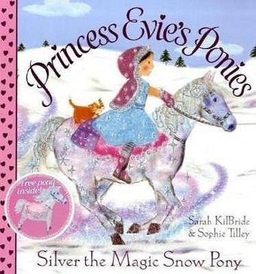 Princess Evie's Ponies: Silver the Magic Snow Pony(English, Paperback, Kilbride Sarah)