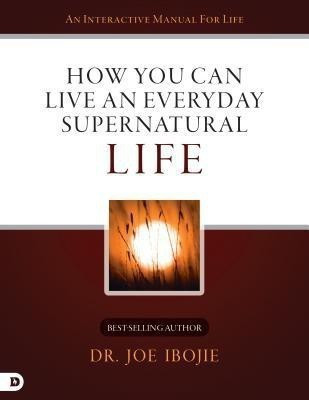 How You Can Live an Everyday Supernatural Life(English, Paperback, Ibojie Joe)