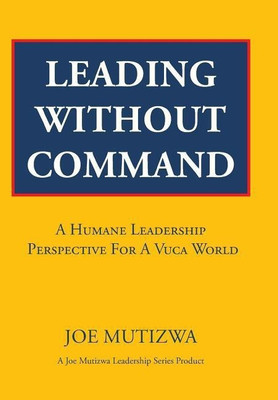 Leading Without Command(English, Hardcover, Mutizwa Joe)