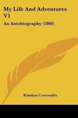 My Life And Adventures V1(English, Paperback, Cornwallis Kinahan)
