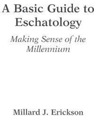 A Basic Guide to Eschatology - Making Sense of the Millennium(English, Paperback, Erickson Millard J.)