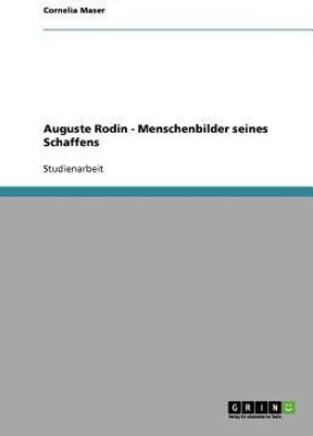 Auguste Rodin - Menschenbilder seines Schaffens(German, Paperback, Maser Cornelia)