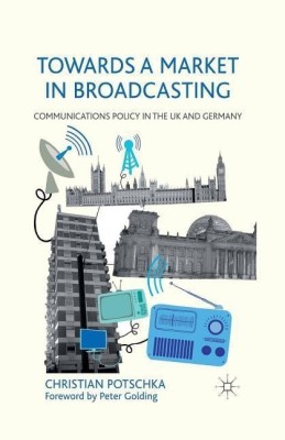 Towards a Market in Broadcasting(English, Paperback, Potschka C.)